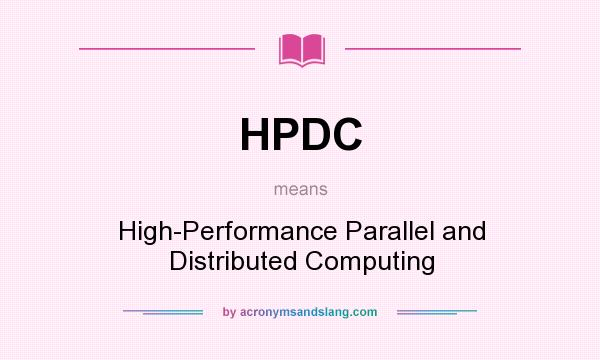 What does HPDC mean? It stands for High-Performance Parallel and Distributed Computing