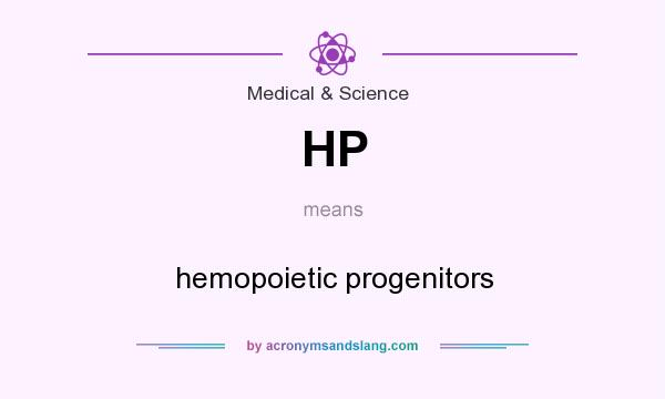 What does HP mean? It stands for hemopoietic progenitors