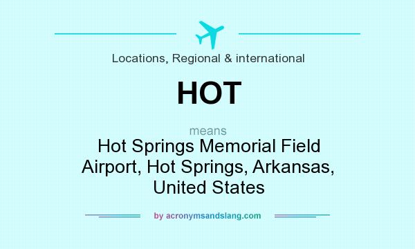 What does HOT mean? It stands for Hot Springs Memorial Field Airport, Hot Springs, Arkansas, United States