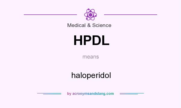 What does HPDL mean? It stands for haloperidol