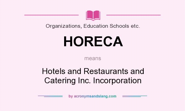 What does HORECA mean? It stands for Hotels and Restaurants and Catering Inc. Incorporation