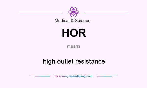 What does HOR mean? It stands for high outlet resistance