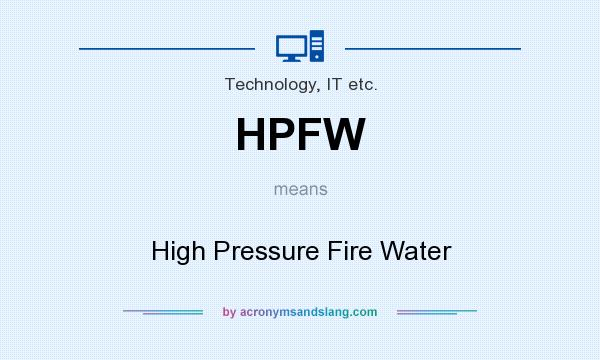 What does HPFW mean? It stands for High Pressure Fire Water