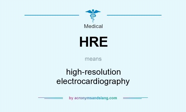 What does HRE mean? It stands for high-resolution electrocardiography