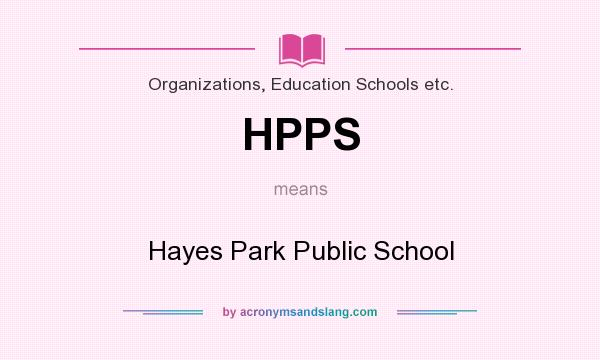What does HPPS mean? It stands for Hayes Park Public School
