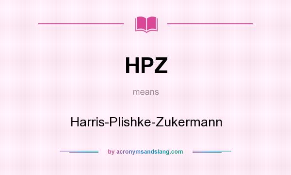 What does HPZ mean? It stands for Harris-Plishke-Zukermann