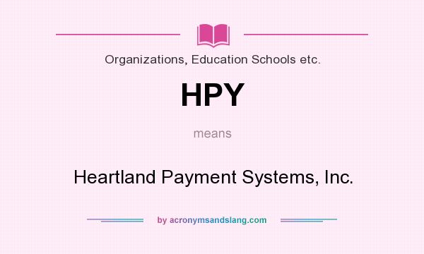 What does HPY mean? It stands for Heartland Payment Systems, Inc.