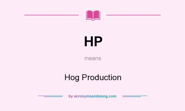 What does HP mean? It stands for Hog Production