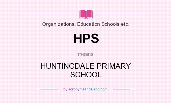 What does HPS mean? It stands for HUNTINGDALE PRIMARY SCHOOL
