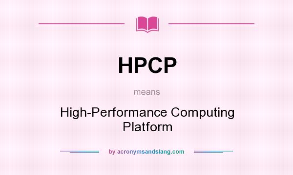 What does HPCP mean? It stands for High-Performance Computing Platform