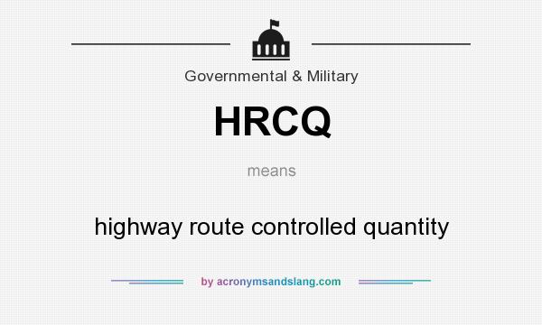 What does HRCQ mean? It stands for highway route controlled quantity