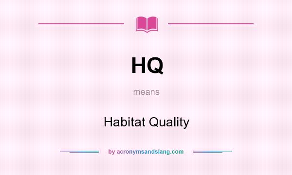 What does HQ mean? It stands for Habitat Quality