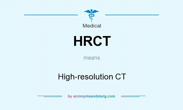 What does HRCT mean? It stands for High-resolution CT