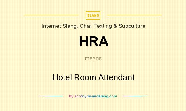 What does HRA mean? It stands for Hotel Room Attendant