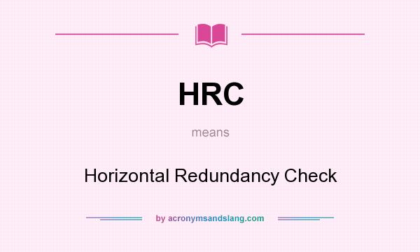 What does HRC mean? It stands for Horizontal Redundancy Check
