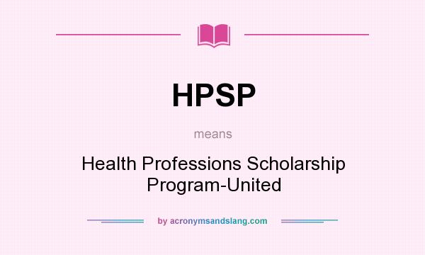 What does HPSP mean? It stands for Health Professions Scholarship Program-United