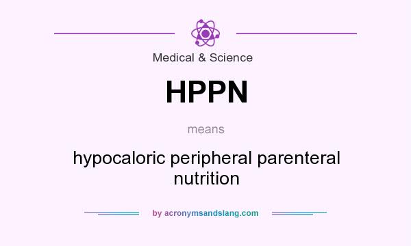 What does HPPN mean? It stands for hypocaloric peripheral parenteral nutrition