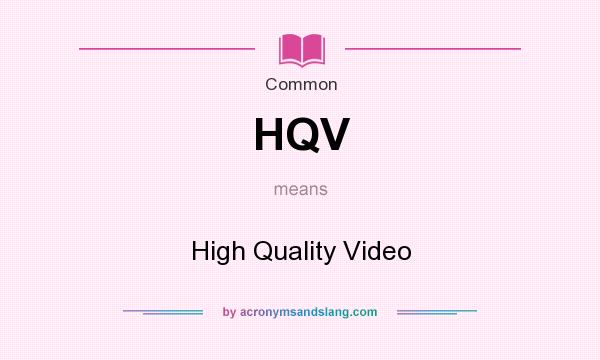 What does HQV mean? It stands for High Quality Video