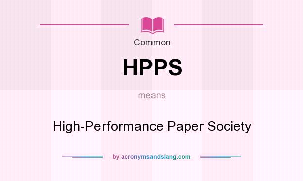 What does HPPS mean? It stands for High-Performance Paper Society
