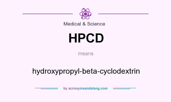 What does HPCD mean? It stands for hydroxypropyl-beta-cyclodextrin