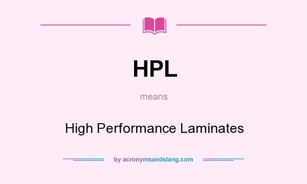What does HPL mean? It stands for High Performance Laminates