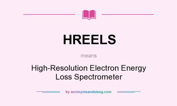 What does HREELS mean? It stands for High-Resolution Electron Energy Loss Spectrometer