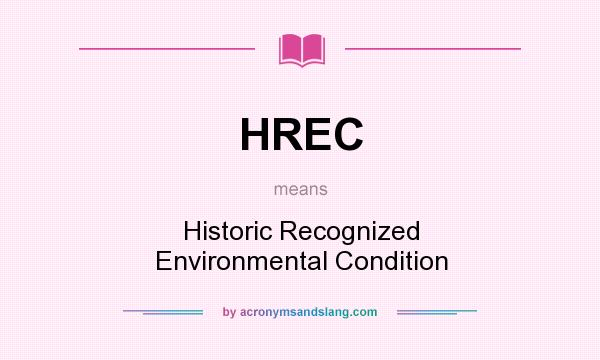 What does HREC mean? It stands for Historic Recognized Environmental Condition