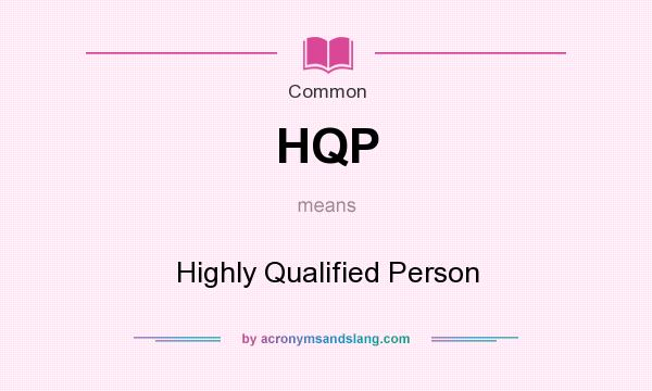 What does HQP mean? It stands for Highly Qualified Person