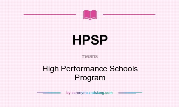 What does HPSP mean? It stands for High Performance Schools Program