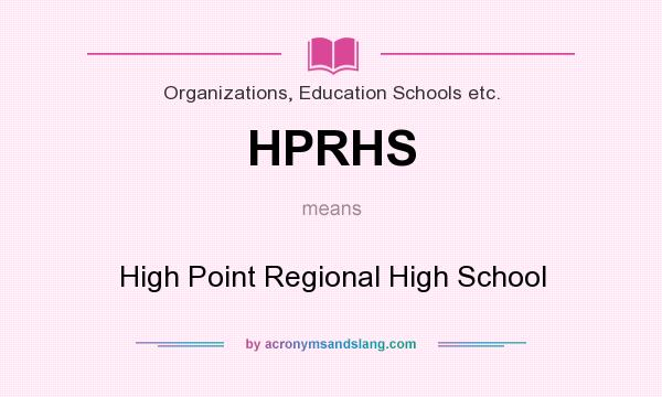 What does HPRHS mean? It stands for High Point Regional High School