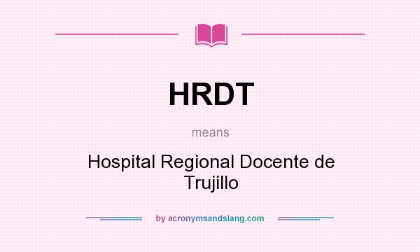What does HRDT mean? It stands for Hospital Regional Docente de Trujillo