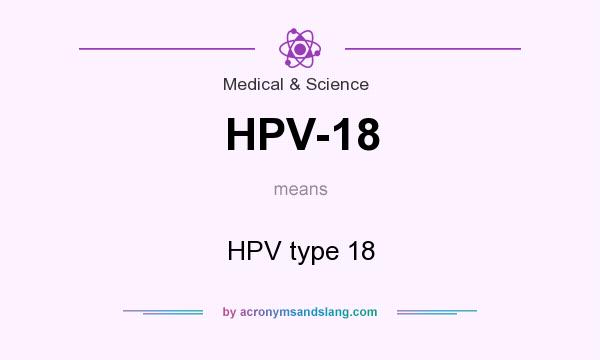 What does HPV-18 mean? It stands for HPV type 18