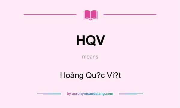 What does HQV mean? It stands for Hoàng Qu?c Vi?t