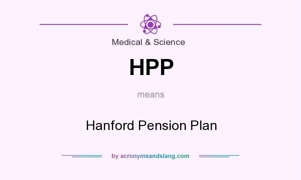 What does HPP mean? It stands for Hanford Pension Plan