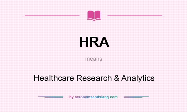 What does HRA mean? It stands for Healthcare Research & Analytics