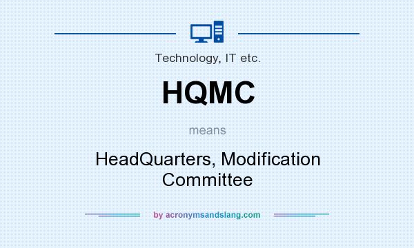 What does HQMC mean? It stands for HeadQuarters, Modification Committee