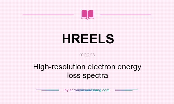 What does HREELS mean? It stands for High-resolution electron energy loss spectra