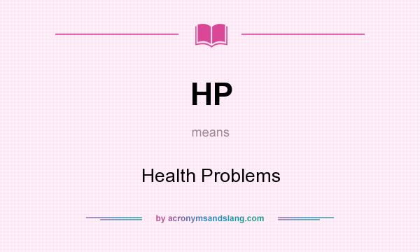 What does HP mean? It stands for Health Problems