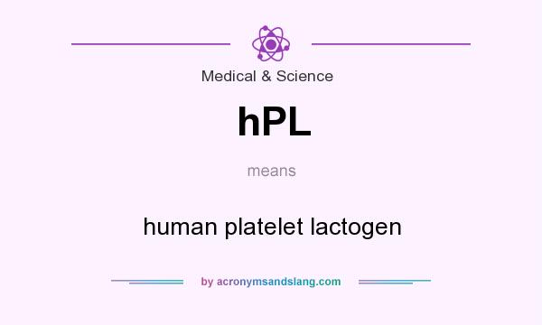 What does hPL mean? It stands for human platelet lactogen