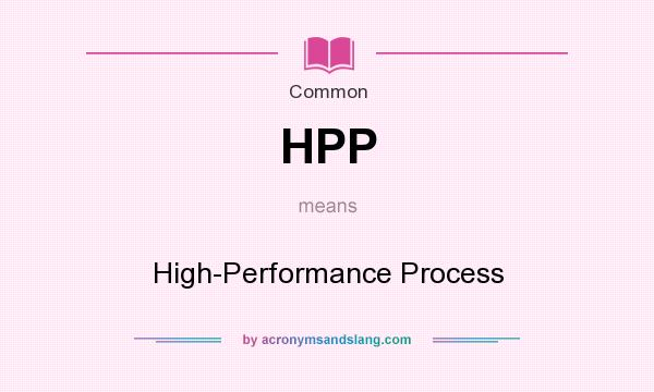What does HPP mean? It stands for High-Performance Process