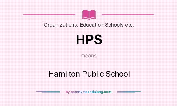 What does HPS mean? It stands for Hamilton Public School