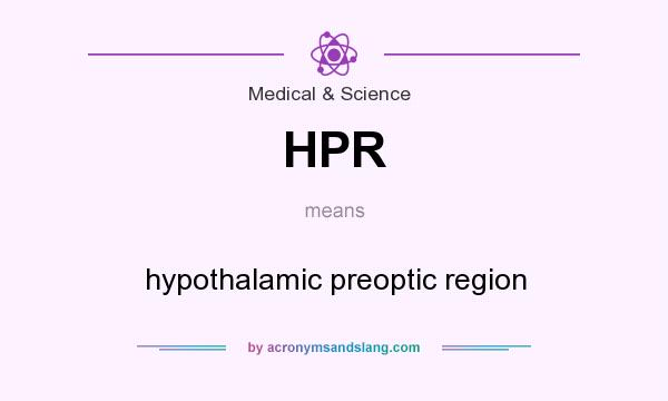 What does HPR mean? It stands for hypothalamic preoptic region