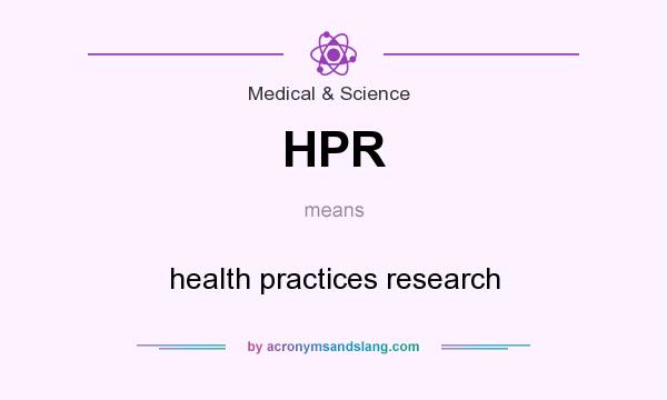 What does HPR mean? It stands for health practices research