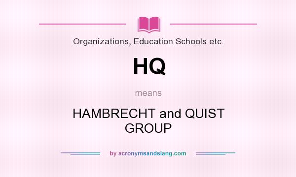 What does HQ mean? It stands for HAMBRECHT and QUIST GROUP