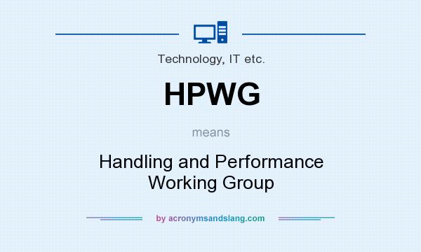 What does HPWG mean? It stands for Handling and Performance Working Group