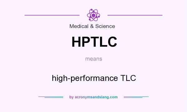 What does HPTLC mean? It stands for high-performance TLC