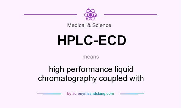 What does HPLC-ECD mean? It stands for high performance liquid chromatography coupled with