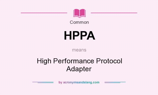 What does HPPA mean? It stands for High Performance Protocol Adapter