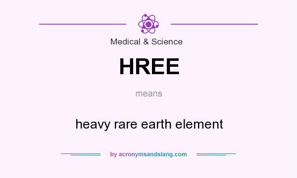 What does HREE mean? It stands for heavy rare earth element