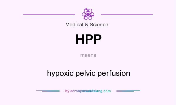 What does HPP mean? It stands for hypoxic pelvic perfusion